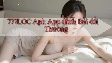 777loc  apk app đánh bài đổi thưởng