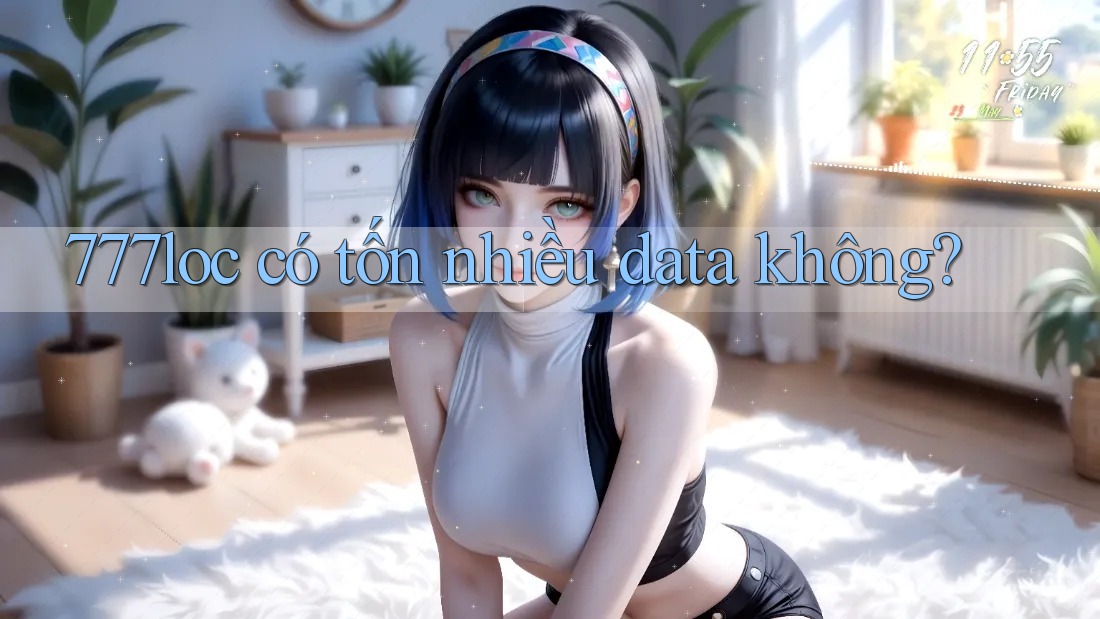 777loc có tốn nhiều data không? 777loc có tốn nhiều data không?
