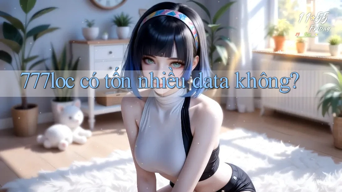 777loc có tốn nhiều data không? 777loc có tốn nhiều data không?