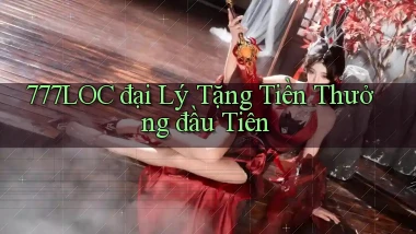 777loc  đại lý tặng tiền thưởng đầu tiên