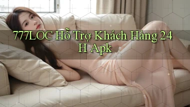777loc  hỗ trợ khách hàng 24h apk