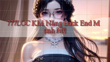777loc  khả năng back end mạnh mẽ