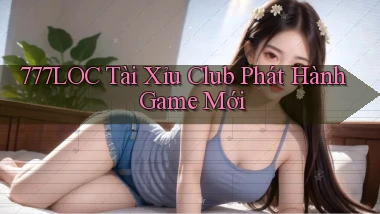 777loc  tài xỉu club phát hành game mới