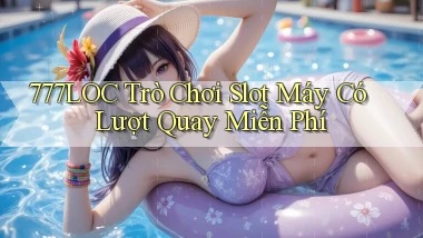 777loc  trò chơi slot máy có lượt quay miễn phí