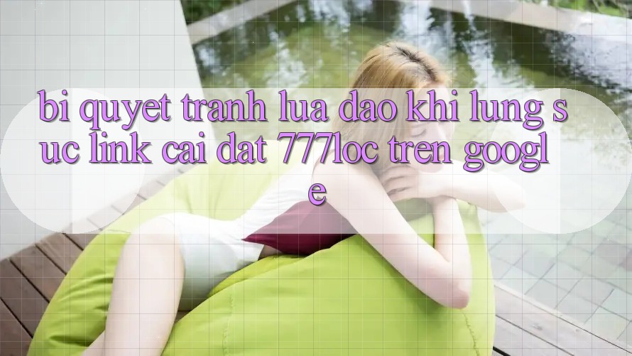 Bí Quyết Tránh Lừa Đảo Khi Lùng sục Link Cài đặt 777loc Trên Google Bí Quyết Tránh Lừa Đảo Khi Lùng sục Link Cài đặt 777loc Trên Google