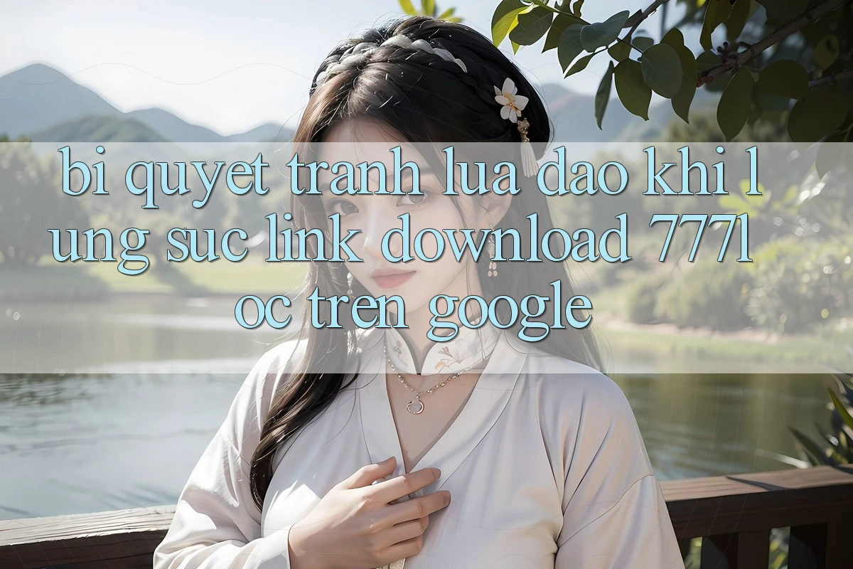 Bí Quyết Tránh Lừa Đảo Khi Lùng sục Link Download 777loc Trên Google Bí Quyết Tránh Lừa Đảo Khi Lùng sục Link Download 777loc Trên Google