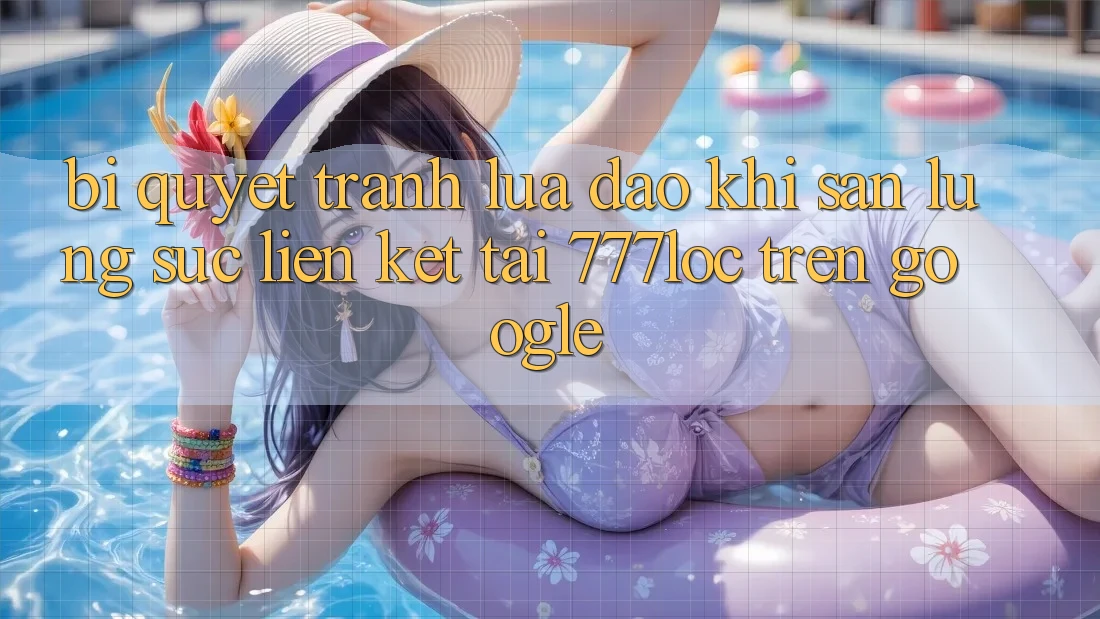 Bí quyết Tránh Lừa Đảo Khi Săn lùng sục Liên kết Tải 777loc Trên Google Bí quyết Tránh Lừa Đảo Khi Săn lùng sục Liên kết Tải 777loc Trên Google