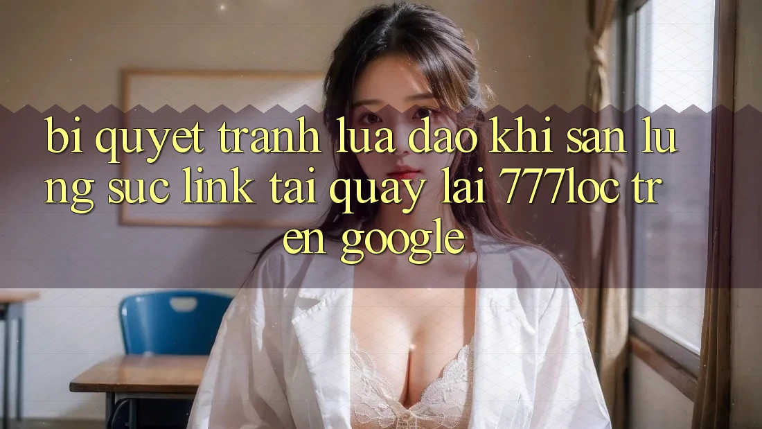 Bí Quyết Tránh Lừa Đảo Khi Săn lùng sục Link Tải quay lại 777loc Trên Google Bí Quyết Tránh Lừa Đảo Khi Săn lùng sục Link Tải quay lại 777loc Trên Google