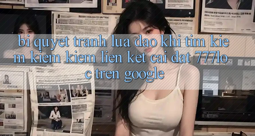 Bí Quyết Tránh Lừa Đảo Khi Tìm kiếm kiếm Kiếm Liên kết Cài đặt 777loc Trên Google
