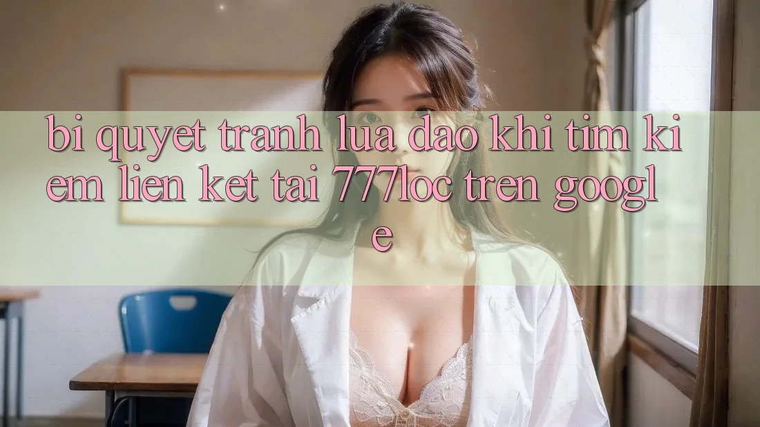Bí Quyết Tránh Lừa Đảo Khi Tìm Kiếm Liên kết Tải 777loc Trên Google