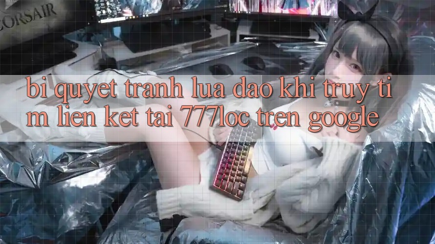 Bí Quyết Tránh Lừa Đảo Khi Truy tìm Liên kết Tải 777loc Trên Google Bí Quyết Tránh Lừa Đảo Khi Truy tìm Liên kết Tải 777loc Trên Google