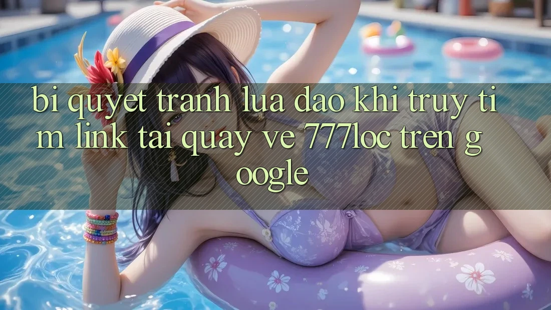 Bí Quyết Tránh Lừa Đảo Khi Truy tìm Link Tải quay về 777loc Trên Google Bí Quyết Tránh Lừa Đảo Khi Truy tìm Link Tải quay về 777loc Trên Google