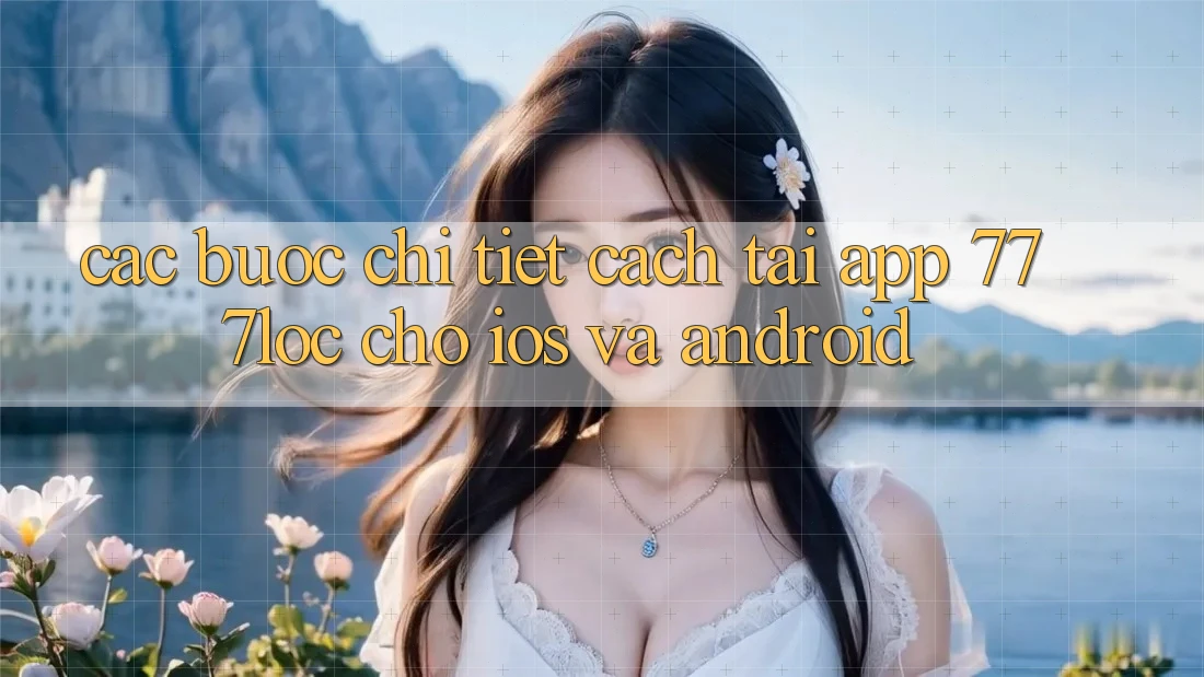 Các bước Chi Tiết Cách Tải App 777loc Cho iOS Và Android