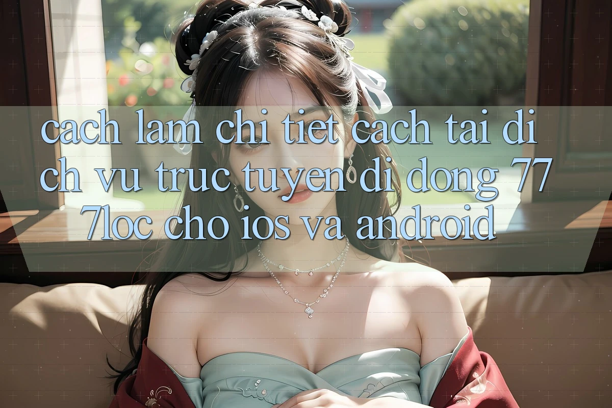 Cách làm Chi Tiết Cách Tải Dịch vụ trực tuyến di động 777loc Cho iOS Và Android