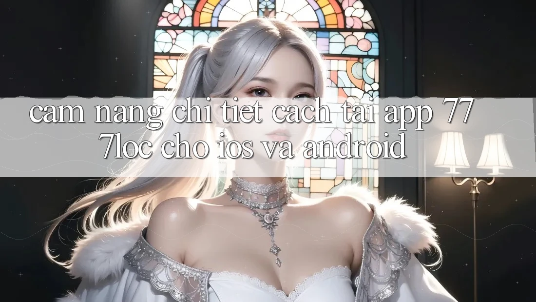 Cẩm nang Chi Tiết Cách Tải App 777loc Cho iOS Và Android Cẩm nang Chi Tiết Cách Tải App 777loc Cho iOS Và Android
