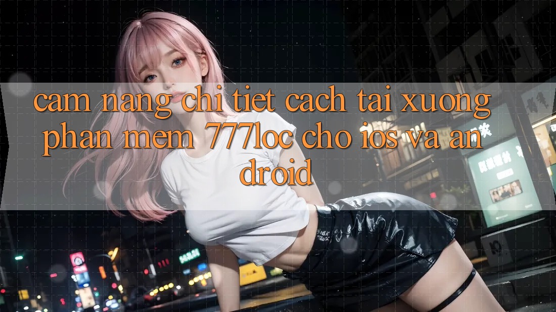 Cẩm nang Chi Tiết Cách Tải xuống Phần mềm 777loc Cho iOS Và Android Cẩm nang Chi Tiết Cách Tải xuống Phần mềm 777loc Cho iOS Và Android
