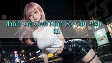 đánh giá club man soi cầu 3 miền