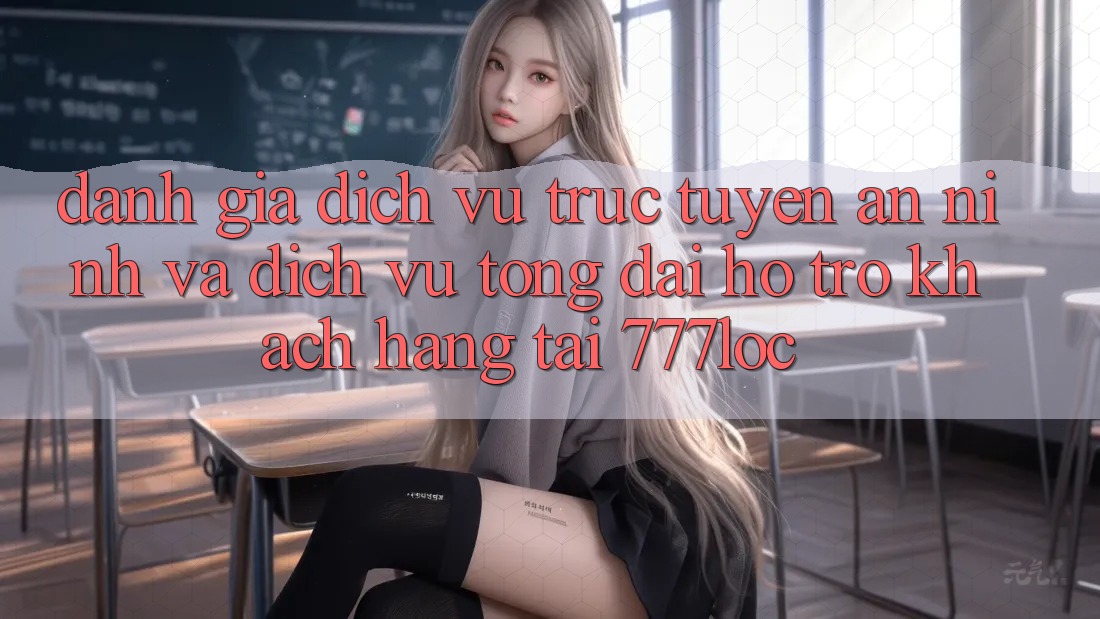 Đánh Giá Dịch vụ trực tuyến An ninh Và Dịch Vụ Tổng đài hỗ trợ Khách Hàng Tại 777loc Đánh Giá Dịch vụ trực tuyến An ninh Và Dịch Vụ Tổng đài hỗ trợ Khách Hàng Tại 777loc