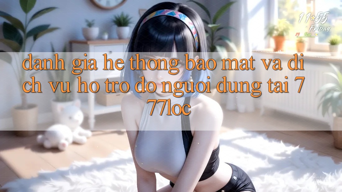 Đánh Giá Hệ Thống Bảo Mật Và Dịch Vụ Hỗ trợ đỡ Người dùng Tại 777loc