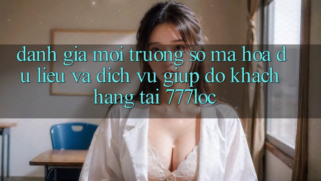 Đánh Giá Môi trường số Mã hóa dữ liệu Và Dịch Vụ Giúp đỡ Khách Hàng Tại 777loc Đánh Giá Môi trường số Mã hóa dữ liệu Và Dịch Vụ Giúp đỡ Khách Hàng Tại 777loc