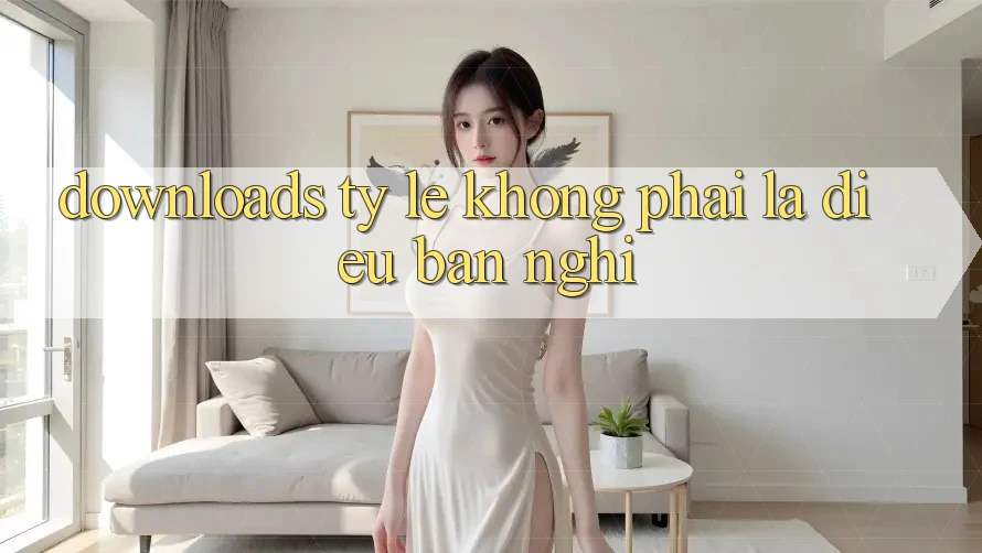 “Downloads Tỷ lệ” – Không Phải Là Điều Bạn Nghĩ!