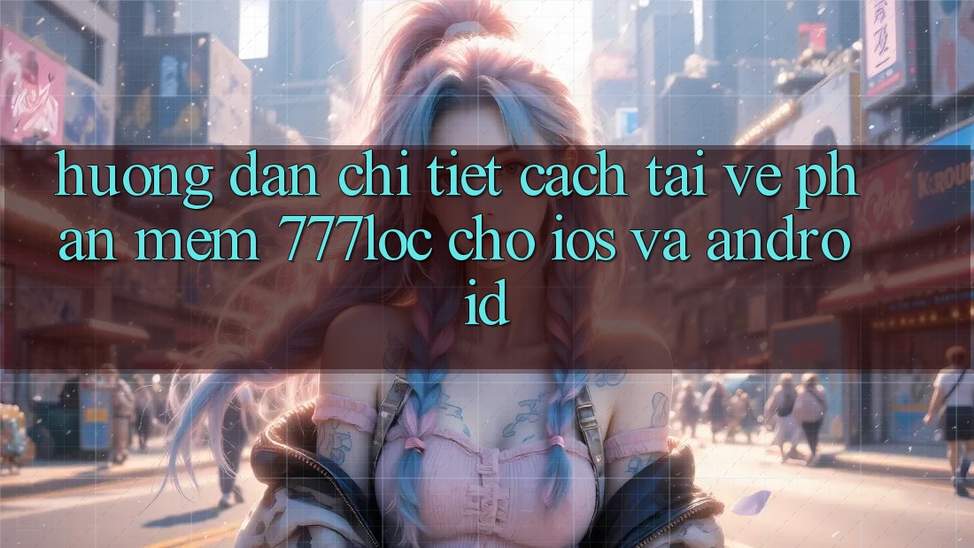 Hướng Dẫn Chi Tiết Cách Tải về Phần mềm 777loc Cho iOS Và Android Hướng Dẫn Chi Tiết Cách Tải về Phần mềm 777loc Cho iOS Và Android