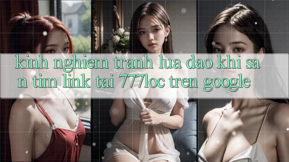 Kinh nghiệm Tránh Lừa Đảo Khi Săn tìm Link Tải 777loc Trên Google Kinh nghiệm Tránh Lừa Đảo Khi Săn tìm Link Tải 777loc Trên Google