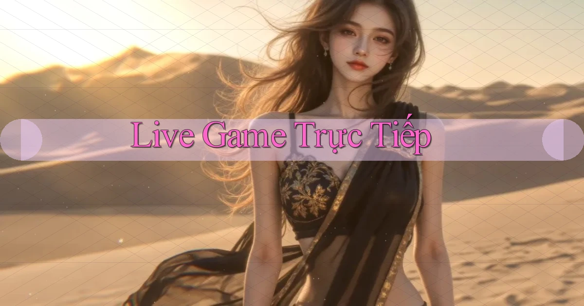 Live Game trực tiếp