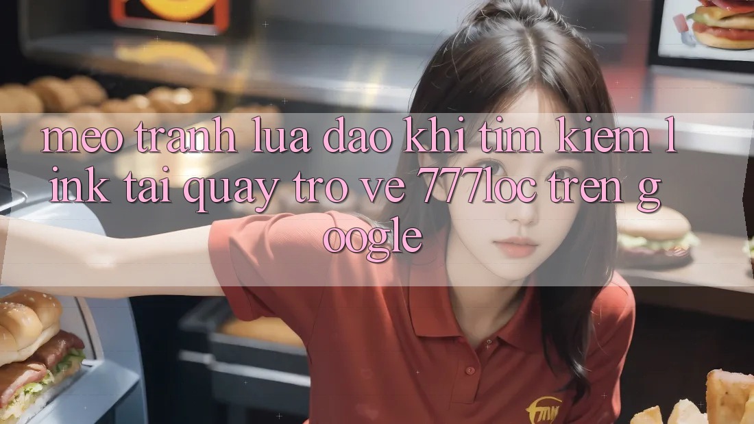 Mẹo Tránh Lừa Đảo Khi Tìm Kiếm Link Tải quay trở về 777loc Trên Google Mẹo Tránh Lừa Đảo Khi Tìm Kiếm Link Tải quay trở về 777loc Trên Google