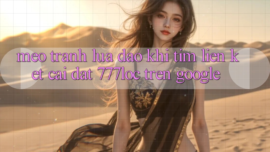 Mẹo Tránh Lừa Đảo Khi Tìm Liên kết Cài đặt 777loc Trên Google Mẹo Tránh Lừa Đảo Khi Tìm Liên kết Cài đặt 777loc Trên Google