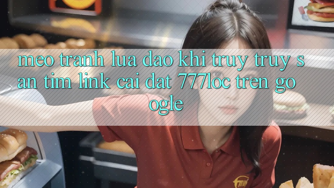 Mẹo Tránh Lừa Đảo Khi Truy truy săn tìm Link Cài đặt 777loc Trên Google Mẹo Tránh Lừa Đảo Khi Truy truy săn tìm Link Cài đặt 777loc Trên Google