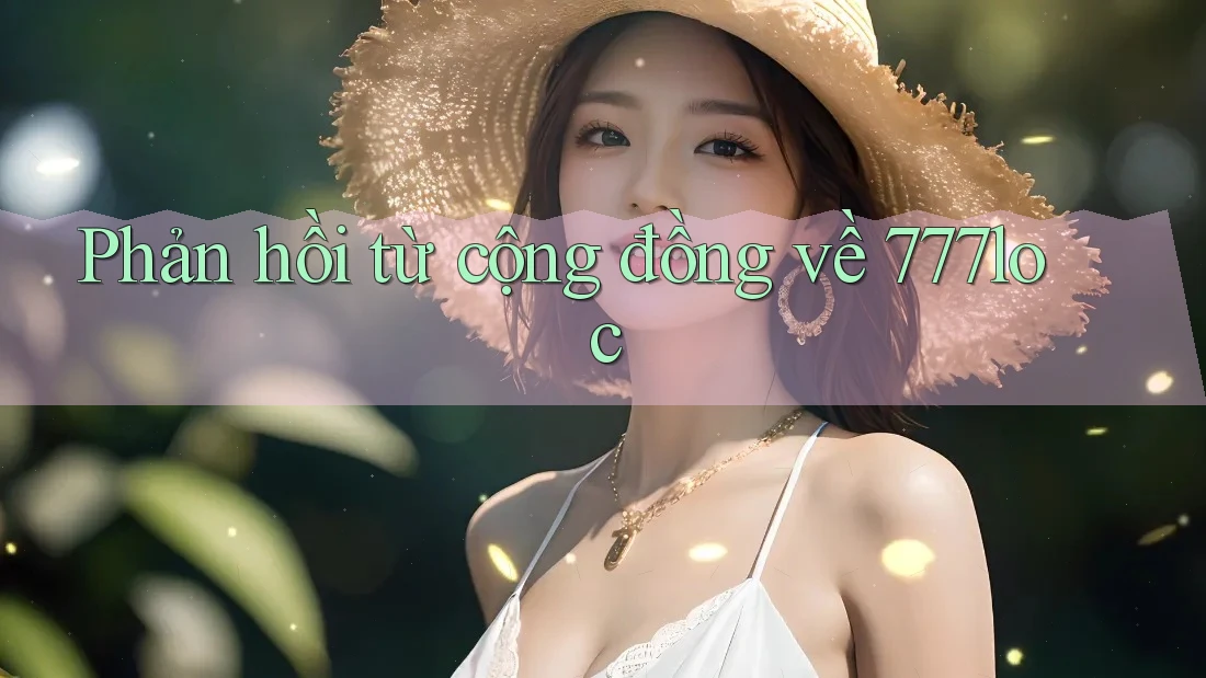 Phản hồi từ cộng đồng về 777loc