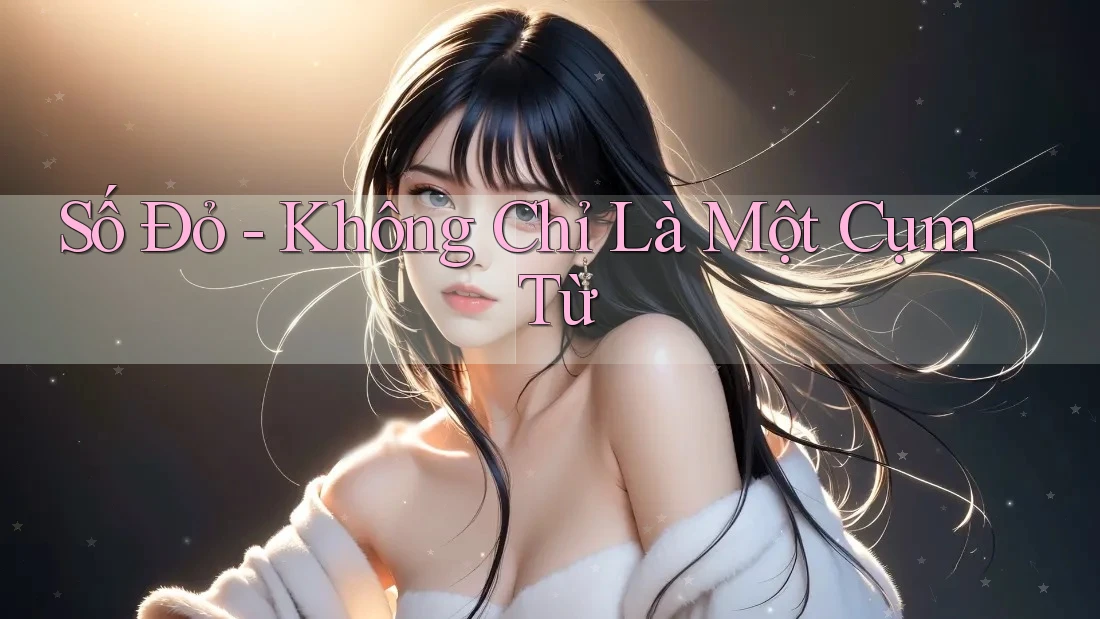Số Đỏ - Không Chỉ Là Một Cụm Từ Số Đỏ - Không Chỉ Là Một Cụm Từ