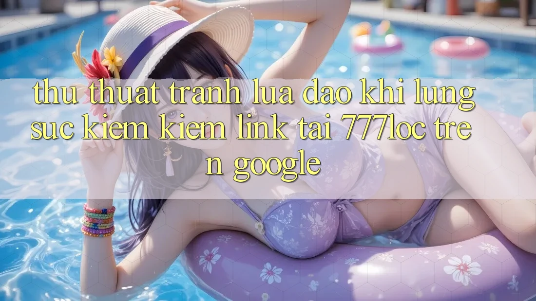 Thủ thuật Tránh Lừa Đảo Khi Lùng sục kiếm Kiếm Link Tải 777loc Trên Google Thủ thuật Tránh Lừa Đảo Khi Lùng sục kiếm Kiếm Link Tải 777loc Trên Google