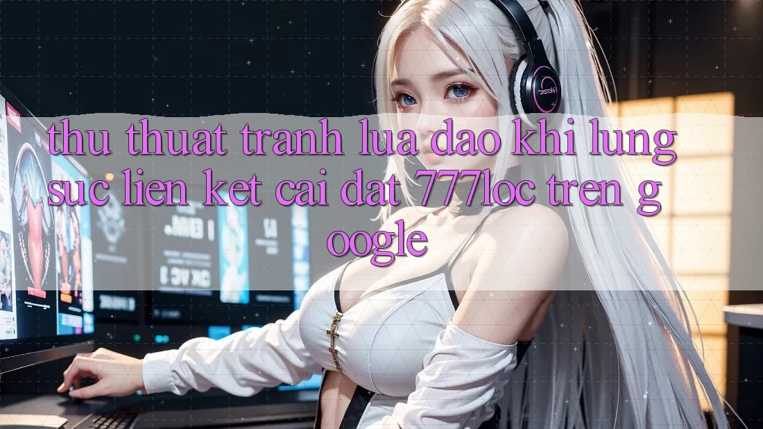 Thủ thuật Tránh Lừa Đảo Khi Lùng sục Liên kết Cài đặt 777loc Trên Google Thủ thuật Tránh Lừa Đảo Khi Lùng sục Liên kết Cài đặt 777loc Trên Google