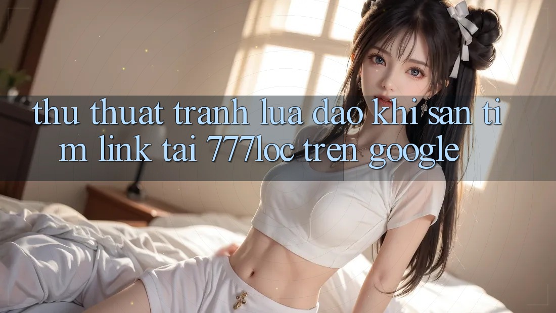 Thủ thuật Tránh Lừa Đảo Khi Săn tìm Link Tải 777loc Trên Google Thủ thuật Tránh Lừa Đảo Khi Săn tìm Link Tải 777loc Trên Google