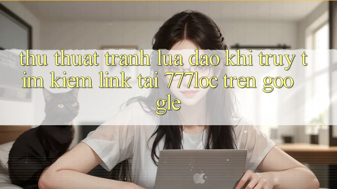Thủ thuật Tránh Lừa Đảo Khi Truy tìm Kiếm Link Tải 777loc Trên Google Thủ thuật Tránh Lừa Đảo Khi Truy tìm Kiếm Link Tải 777loc Trên Google