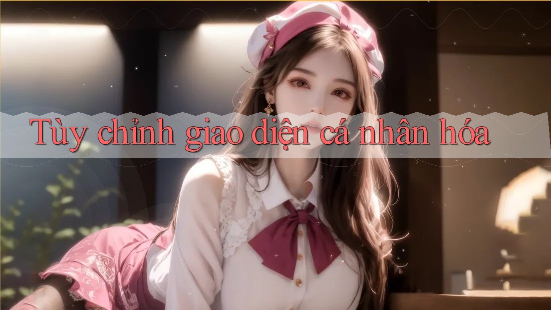 Tùy chỉnh giao diện cá nhân hóa