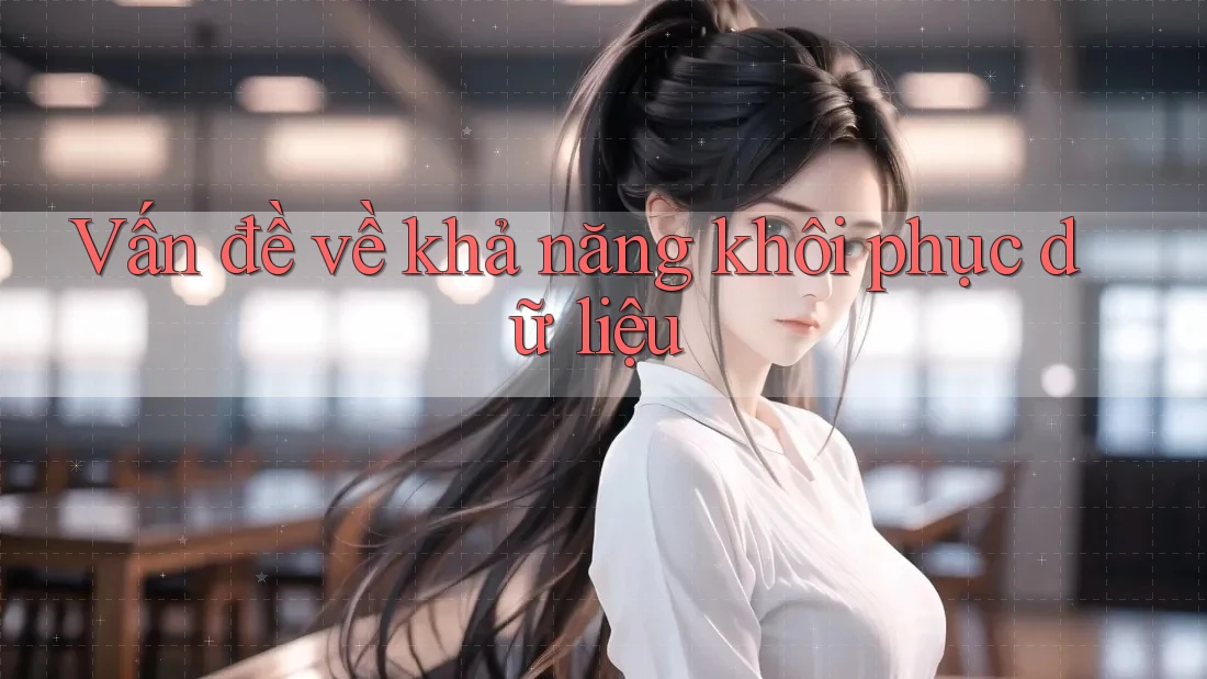 Vấn đề về khả năng khôi phục dữ liệu Vấn đề về khả năng khôi phục dữ liệu